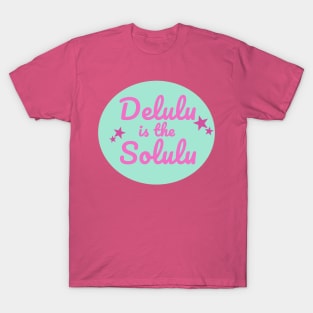 Delulu is the Solulu T-Shirt
